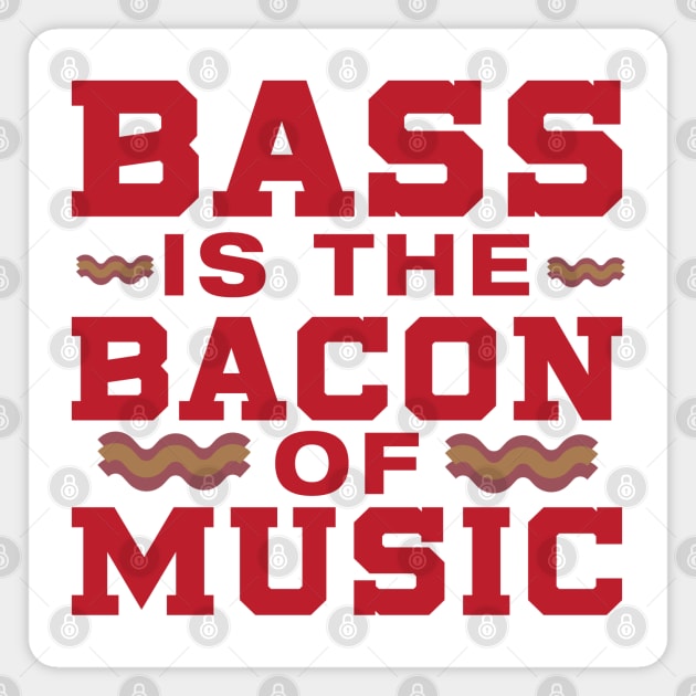 Bass is the Bacon of Music Magnet by Dojaja